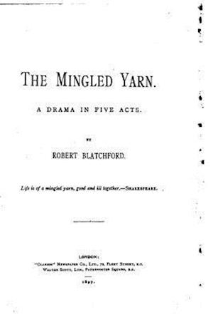 The Mingled Yarn, A Drama in Five Acts