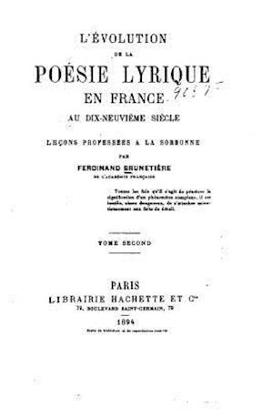 L'Evolution de La Poesis Lyrique En France Au Dix-Neuvieme Siecle - Tome II