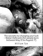 The Secrets to Changing Your Luck - Water Deficient (for People Born Between May 5 to August 7)