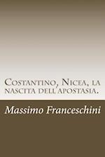 Costantino, Nicea, La Nascita Dell'apostasia.