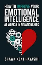 How to Improve Your Emotional Intelligence at Work & in Relationships