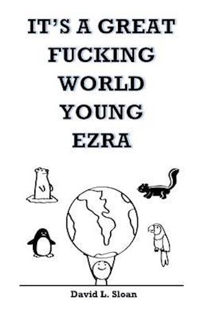 It's a Great Fucking World Young Ezra