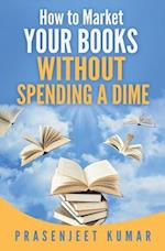 How to Market Your Books WITHOUT SPENDING A DIME