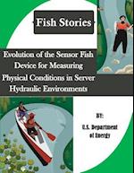 Evolution of the Sensor Fish Device for Measuring Physical Conditions in Server Hydraulic Environments (Fish Stories)