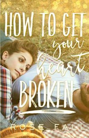 How to Get Your Heart Broken