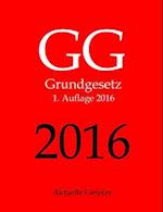 Gg 2016, Grundgesetz, Aktuelle Gesetze, 1. Auflage 2016