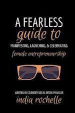 A Fearless Guide to Manifesting, Launching, & Celebrating Female Entrepreneurship