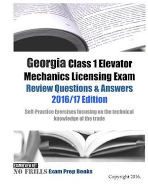 Georgia Class 1 Elevator Mechanics Licensing Exam Review Questions & Answers 2016/17 Edition