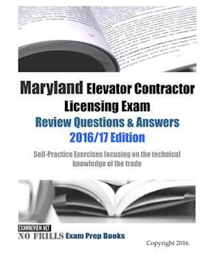 Maryland Elevator Contractor Licensing Exam Review Questions & Answers 2016/17 Edition