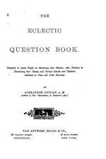 The Eclectic Question Book, Designed to Assist Pupils in Reviewing Their Studies