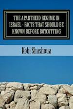 The Apartheid Regime in Israel - Facts That Should Be Known Before Boycotting