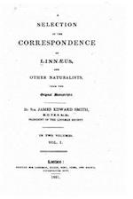 A Selection of the Correspondence of Linnaeus, and Other Naturalists - Vol. I