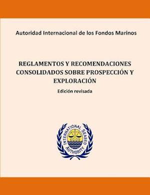 Reglamentos y Recomendaciones Consolidados Sobre Prospeccion y Exploracion. Edic