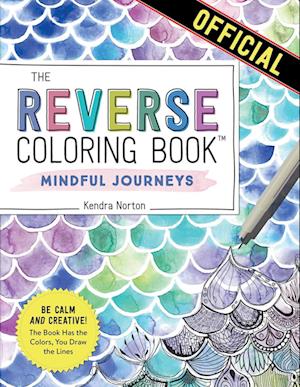 The Reverse Coloring Book™: Mindful Journeys