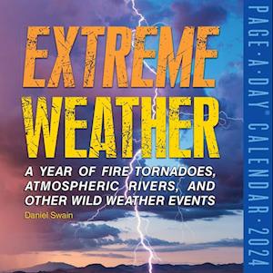 Extreme Weather Page-A-Day Calendar 2024: A Year of Fire Tornadoes, Atmospheric Rivers, and Other Wild Weather Events