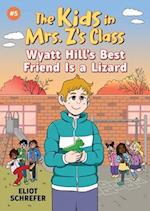 Wyatt Hill's Best Friend Is a Lizard (the Kids in Mrs. Z's Class #5)