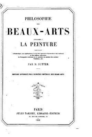 Philosophie Des Beaux-Arts Appliquée a la Peinture