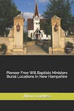 Pioneer Free Will Baptists Ministers Burial Locations in New Hampshire
