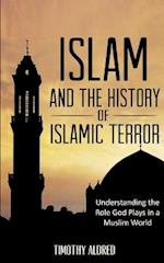 Islam: Islam and the History of Islamic Terror: Understanding the Role God Plays in a Muslim World 