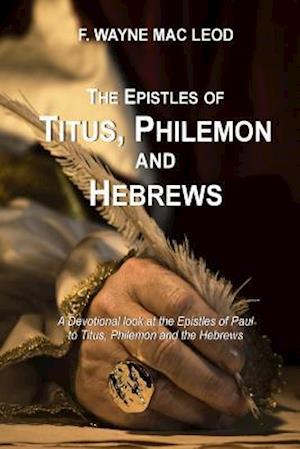 The Epistles of Titus, Philemon and Hebrews: A Devotional Look at the Epistles of Paul to Titus, Philemon and the Hebrews