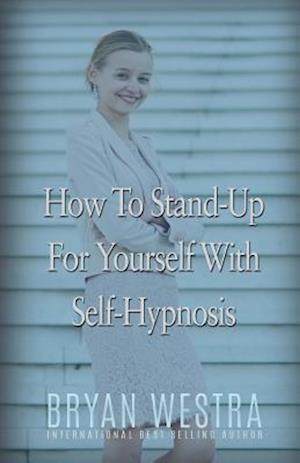 How to Stand-Up for Yourself with Self-Hypnosis