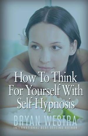 How to Think for Yourself with Self-Hypnosis