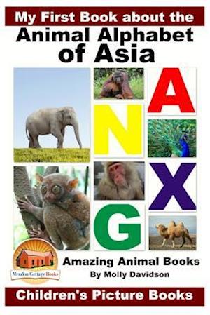 My First Book about the Animal Alphabet of Asia - Amazing Animal Books - Children's Picture Books