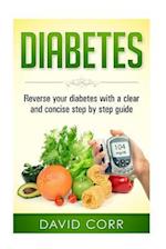 Diabetes:: Reverse Your Diabetes With a Clear and Concise Step by Step Guide 