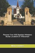 Pioneer Free Will Baptists Ministers Burial Locations in Wisconsin