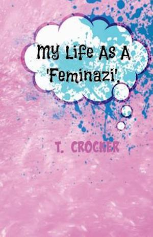 My Life as a 'Feminazi'.