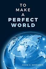 To Make a Perfect World