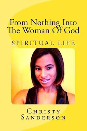 From Nothing Into The Woman of God: Spiritual Life