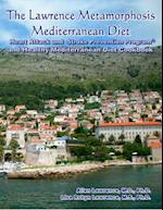 The Lawrence Metamorphosis Mediterranean Diet Heart Attack and Stroke Prevention Program(c) and Healthy Mediterranean Diet Cookbook