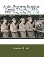 Artist; Restorer; Imaginer; Dennis C Randall 1916-1997 Biography Pictorial