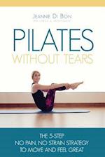 Pilates Without Tears: The 5-step no pain, no strain strategy to move and feel great 