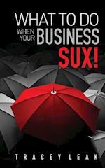 What to Do When Your Business Sux!
