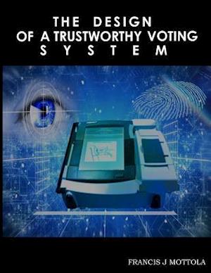 The Design of a Trustworthy Voting System