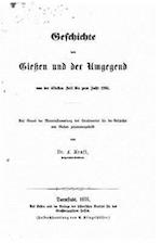 Geschichte Von Gießen Und Der Umgegend Von Der Ältesten Zeit Bis Zum Jahr 1265 Auf Grund D. Materialsammlung D. Localvereins Für D. Geschichte Von Gie