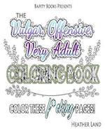 The Vulgar Offensive Very Adult Coloring Book