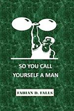 So You Call Yourself a Man