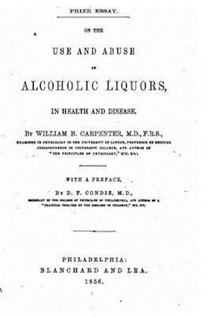 On the Use and Abuse of Alcoholic Liquors, in Health and Disease