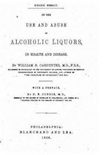 On the Use and Abuse of Alcoholic Liquors, in Health and Disease