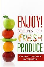 Enjoy! Recipes for Fresh Produce