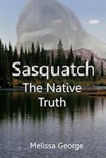 Sasquatch, the Native Truth