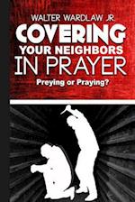 Covering Your Neighbors in Prayer: Preying or Praying? 