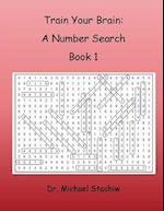 Train Your Brain: A Number Search: Book 1 