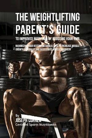 The Weightlifting Parent's Guide to Improved Nutrition by Boosting Your RMR