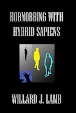 Hobnobbing with Hybrid Sapiens