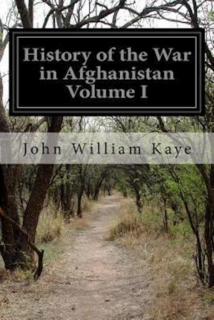 History of the War in Afghanistan Volume I