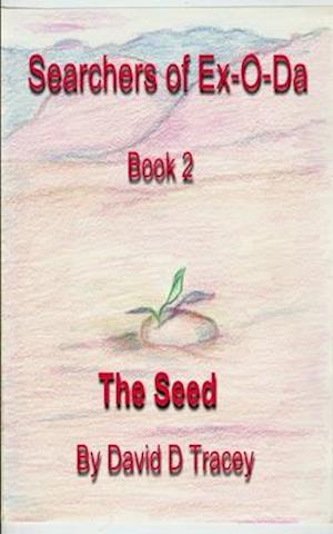 Searcher of Ex-O-Da, Book 2, the Seed